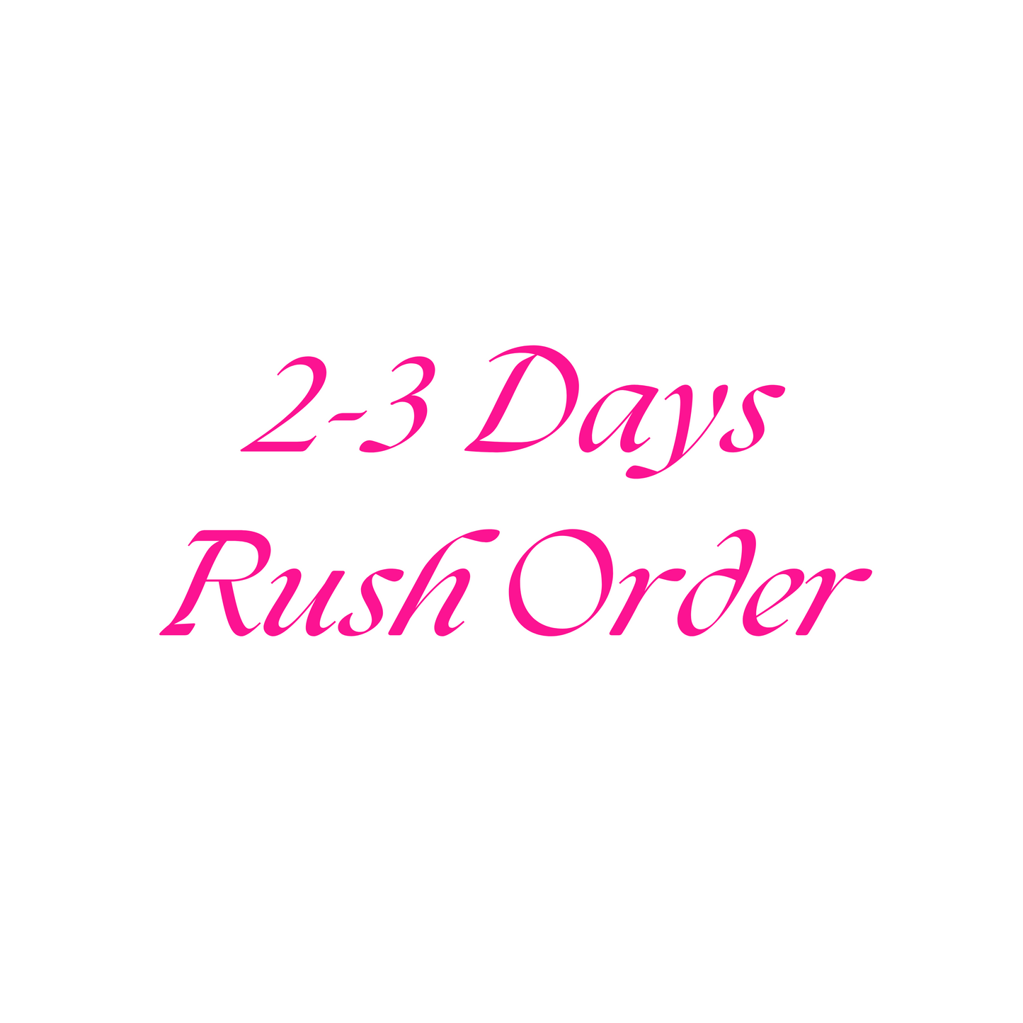 2-3 Days Rush Order