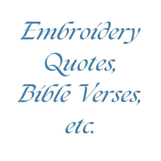 Embroidery Quotes, Bible Verses, etc.